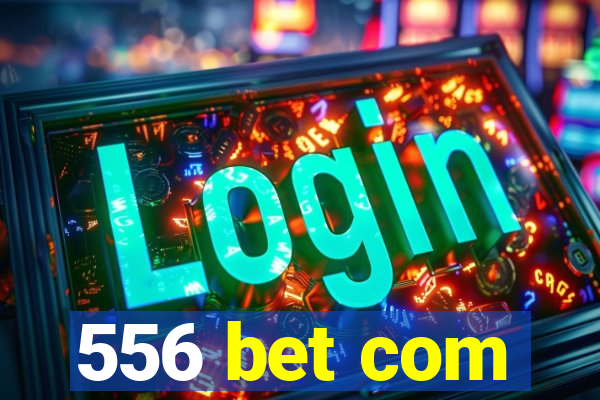 556 bet com